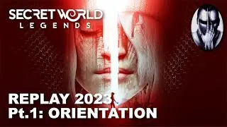 Secret World Legends | Replay 2023 | Pt.1 Orientation