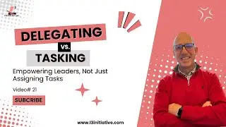 Delegating vs. Tasking: Empowering Leaders, Not Just Assigning Tasks
