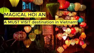A MUST VISIT DESTINATION! Magical Hoi An, Vietnam | Travel back in time | MysticalAsia.com.au