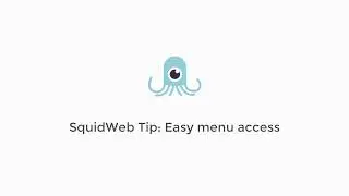 SquidWeb Tip: Easy menu access