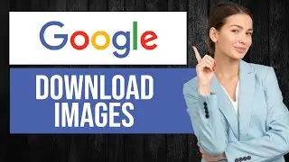 How to Download Images from Google (Step by Step)