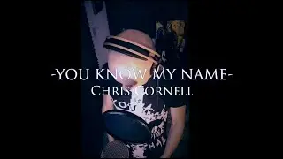 YOU KNOW MY NAME - Chris Cornell