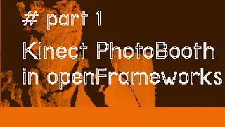 pt1. Making a Kinect 3D Photo Booth in openFrameworks