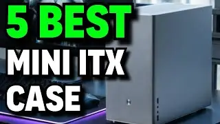 5 Best Mini ITX Case. Rating 10/10.