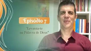 7° episódio – Série Levanta-te