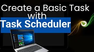 Create a Basic Task with Task Scheduler