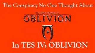 The Elder Scrolls IV Oblivion Conspiracy You Didn't Think Twice About