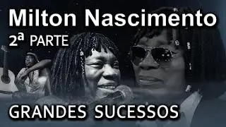 MILTON NASCIMENTO | SUCESSOS E BIOGRAFIA | HOMENAGEM | TRAVESSIA | MARIA MARIA... (2ª PARTE)
