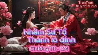 Chương 111 - 124 || Nhầm Sư Tổ Thành Lô Đỉnh