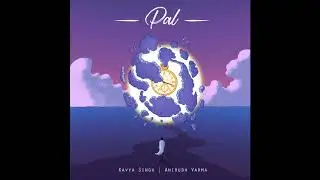 Pal | Kavya Singh & Anirudh Varma feat. Dan Thomas & Parijat Kirti
