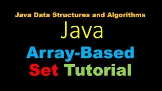 Java Array Based Set Tutorial - Java Data Structures and Algorithms
