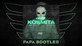Gedz - Kosmita (Papa Bootleg) 2020