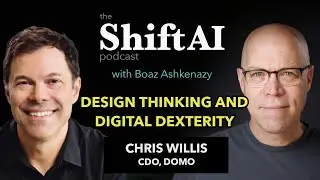 Design Thinking and Digital Dexterity with CDO of Domo, Chris Willis