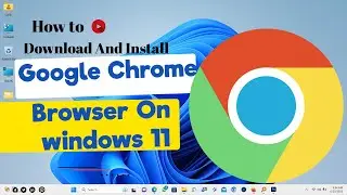 How to download and Install Google Chrome on Windows 11 || Download & install Google Chrome