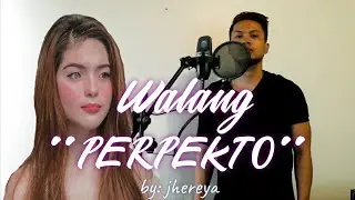 WALANG PERPEKTO by: Jhereya