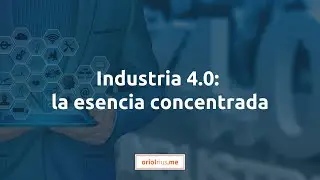 Industria 4.0: la esencia concentrada