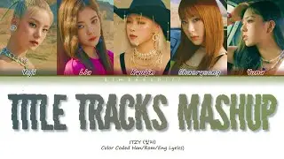 ITZY (있지) ALL TITLE TRACKS MASHUP Lyrics  | Color Coded Han/Rom/Eng | kimtaechiii