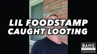 LIL FOODSTAMP CAUGHT LOOTING