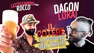 CAZZEGGIANDO con ROCCO e DAGON LORAI: il potere si è appropriato dell’arte?