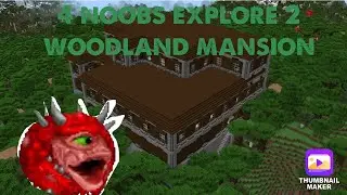 4 noobs explore 2 woodland mansion part 8