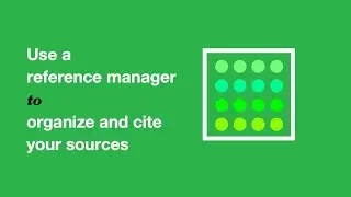 Use a reference manager to organize and cite your sources