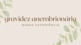 GRAVIDEZ ANEMBRIONÁRIA | minha experiência e relato.