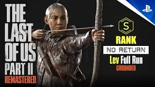 NO RETURN ● S RANK | Lev Full Run on GROUNDED | The Last of Us 2 Remastered