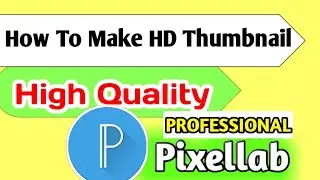 How to make thumbnail for youtube video/How to make hd thumbnail in Pixellab/professional thumbnail