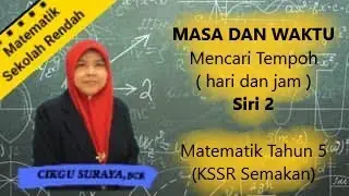 TEMPOH MASA (HARI DAN JAM)  SIRI 2  MATEMATIK TAHUN 5