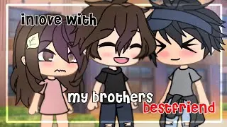 Inlove with my brothers bestfriend || GLMM || Gacha Life Mini Movie