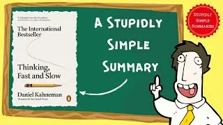 Thinking, Fast and Slow: A Stupidly Simple Summary