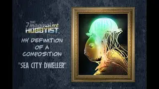 SEA CITY DWELLER #MyDefinitionOfAComposition #TheImaginativeHobbyist #SpeedArt