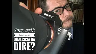 Sony a7II, ha ancora un suo perchè?