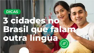 3 cidades no Brasil que falam outra língua | Dicas de viagem