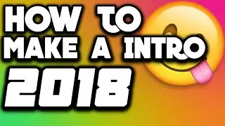 How To Make An Intro 2018