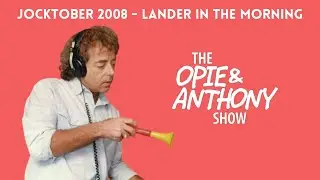 Opie & Anthony - Jocktober: Lander in the Morning (10/27/2008)