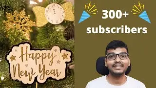 Happy New Year and 300+ subscribers | Data Science | Abhishek Mamidi