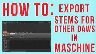 Maschine Tutorial: How to export your stems in maschine