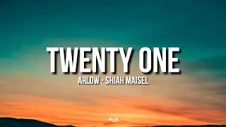Arlow - Shiah Maisel - Twentyone Lyrics
