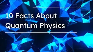 Quantum Physics Demystified: Amazing Facts You Won't Believe