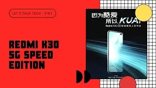 Let's Talk Tech: S1E1 - Redmi K30 5G Speed Edition