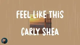Carly Shea - Feel Like This (Lyrics)