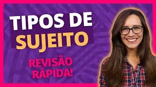 🔴 Tipos de SUJEITO | Simples, Composto, Oculto, Indeterminado e Inexistente | Revisão rápida