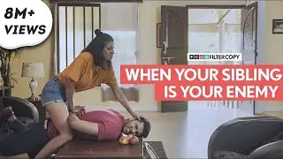 FilterCopy | When Your Sibling Is Your Enemy | भाई बहिन की नोक झोंक