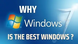 Why Windows 7 is The Best Windows?