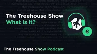 Episode 6: What is The Treehouse Show?