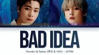 Moonbin & Sanha (ASTRO) – 'Bad Idea' Lyrics (Color Coded/Han/Rom/Eng)