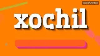 XOCHIL - HOW TO PRONOUNCE IT!?