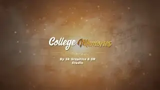 Memories are Never Lost | College Days Memories | SR Studios & SK Graphics