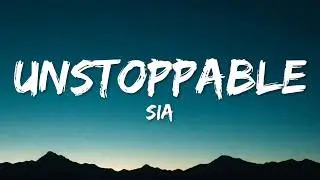 Sia - Unstoppable (Lyrics)